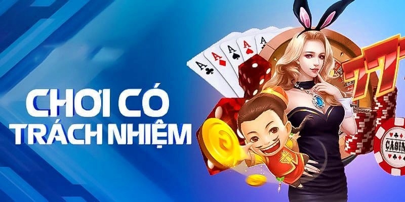 Góc nhìn chi tiết về chơi có trách nhiệm